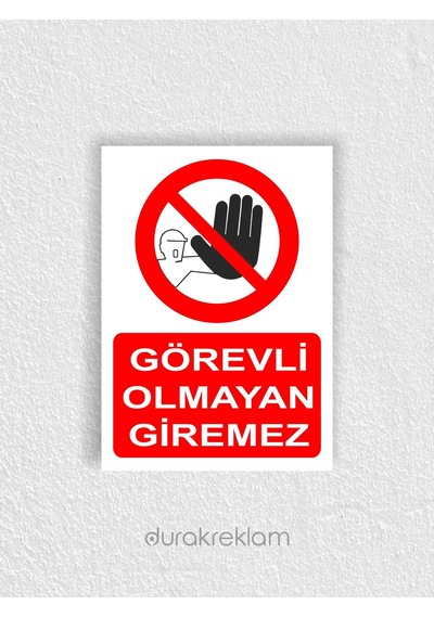 Görevli Olmayan Giremez Uyarı İkaz Levhası A4