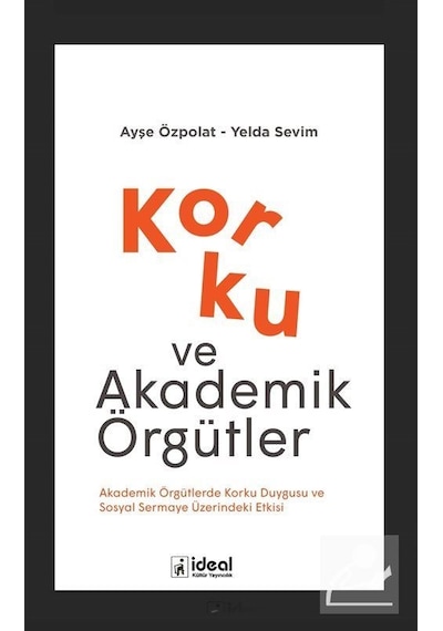 Korku ve Akademik Örgütler - Ayşe Özpolat - İdeal Kültür Yayıncılık