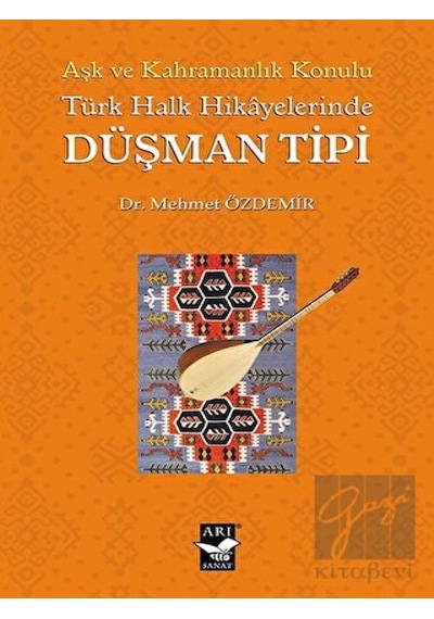 Türk Halk Hikayelerinde Düşman Tipi - Aşk ve Kahramanlık Konulu - Mehmet Özdemir - Arı Sanat Yayınevi