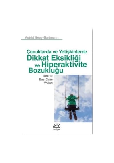 Dikkat Eksikliği ve Hiperaktivite Bozukluğu - Tanı ve Baş Etme Yolları-Çocuk ve Yetişkinlerde - Astrid Neuy Bartmann - İletişim Yayınları
