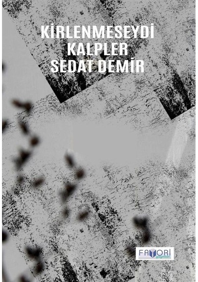 Kirlenmeseydi Kalpler - Sedat Demir - Favori Yayınları