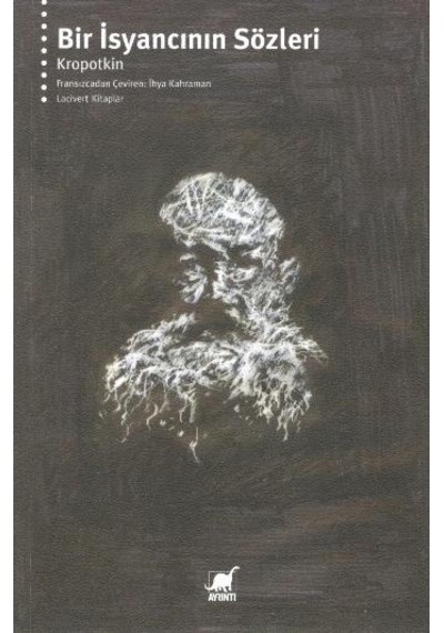 Bir İsyancının Sözleri - Pyotr Alekseyeviç Kropotkin - Ayrıntı Yayınları