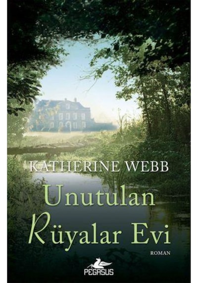 Unutulan Rüyalar Evi - Katherine Webb - Pegasus