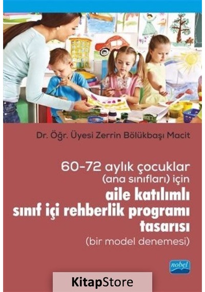 60-72 Aylık Çocuklar İçin Aile Katılımlı Sınıf İçi Rehberlik Programı Tasarısı - Zerrin Bölükbaşı Macit - Nobel Akademik Yayıncılık
