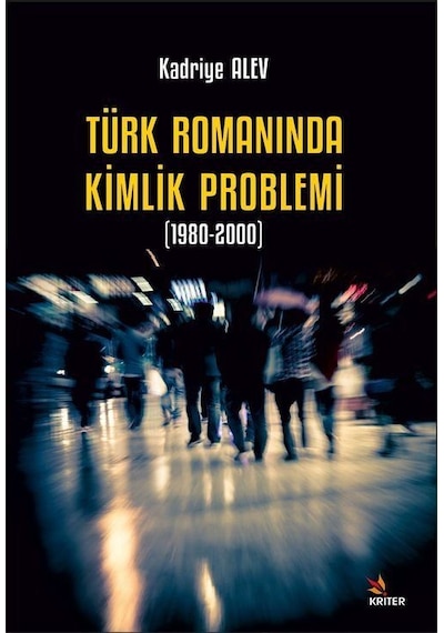 Türk Romanında Kimlik Problemi 1980-2000 - Kadriye Alev - Kriter