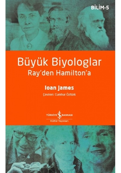 Büyük Biyologlar Ray'den Hamilton'a  - Bilim 5  - Ioan James  - İş Bankası Kültür Yayınları
