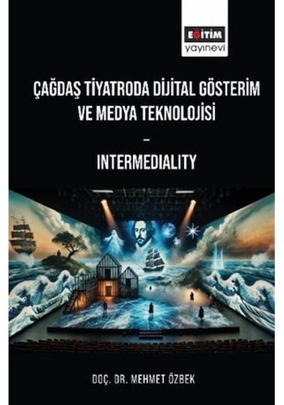 Çağdaş Tiyatroda Dijital Gösterim: Intermediality / Mehmet Özbek