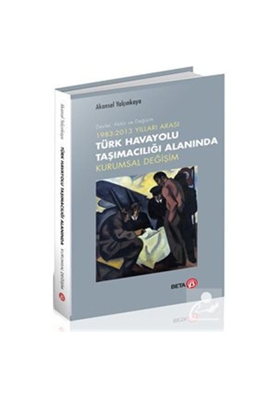 Türk Havayolu Taşımacılığı Alanında Kurumsal Değişim  - Akansel Yalçınkaya  - Beta Yayınları