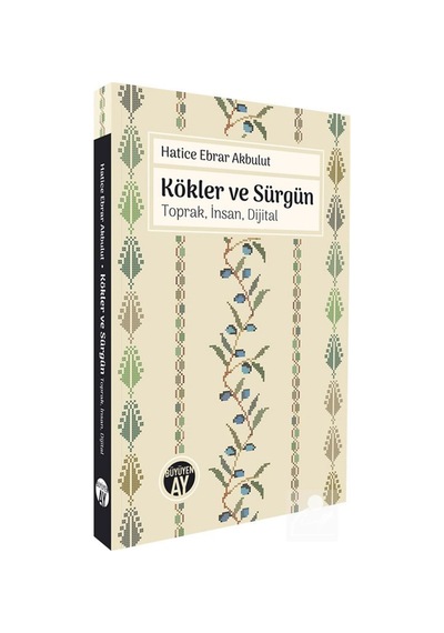 Kökler Ve Sürgün & Toprak, İnsan, Dijital / Hatice Ebrar Akbulut