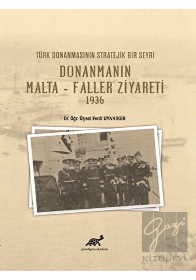 Türk Donanmasının Stratejik Bir Seyri Donanmanın Malta -  Faller Ziyareti 1936 -  Paradigma Akademi Yayınları