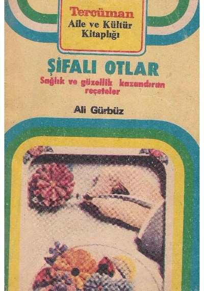 Şifalı Otlar Sağlık Ve Güzellik Kazandıran Reçeteler - Ali Gürbüz 2.el