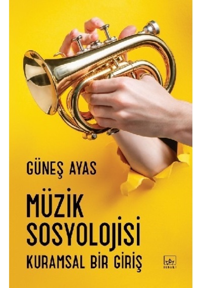 Müzik Sosyolojisi-Kuramsal Bir Giriş - Güneş Ayas - İthaki Yayınları