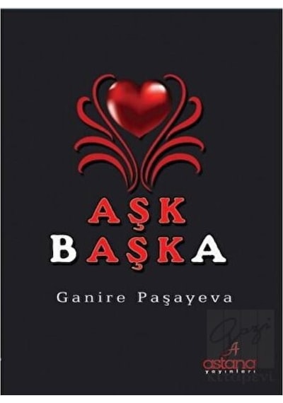 Aşk Başka - Ganire Paşayeva - Astana Yayınları