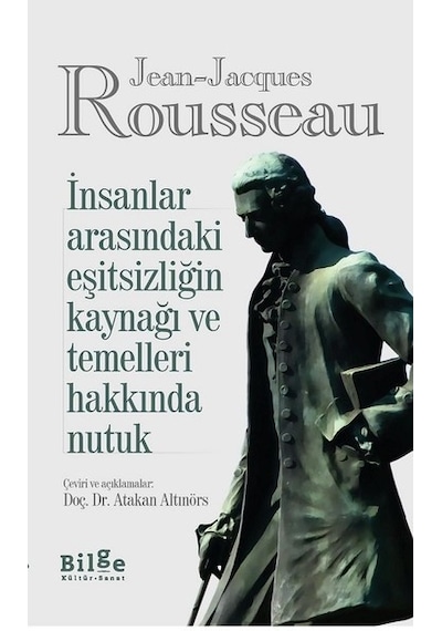 İnsanlar Arasındaki Eşitsizliğin Kaynağı ve Temelleri Hakkında Nutuk - Jean - Jacques Rousseau - Bilge Kültür Sanat