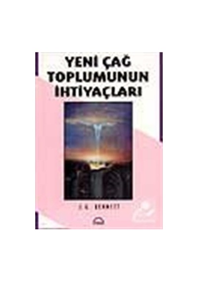 Yeni Çağ Toplumunun Ihtiyaçları / John Godolphin Bennett
