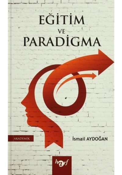 Eğitim ve Paradigma - İsmail Aydoğan - Harf Yayınları