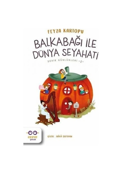 Balkabağı ile Dünya Seyahati-Şehir Günlükleri 2 - Feyza Kartopu - Cezve Çocuk