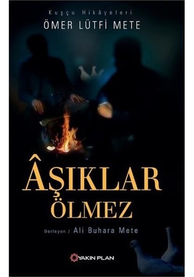 Aşıklar Ölmez - Ömer Lütfi Mete - Yakın Plan Yayınları