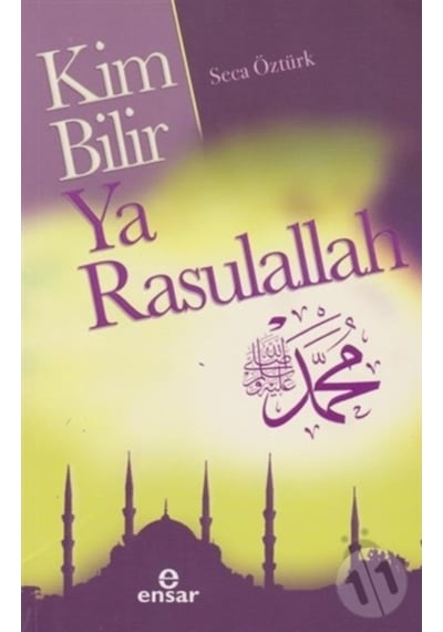 Kim Bilir Ya Rasulallah  - Seca Öztürk  - Ensar Neşriyat