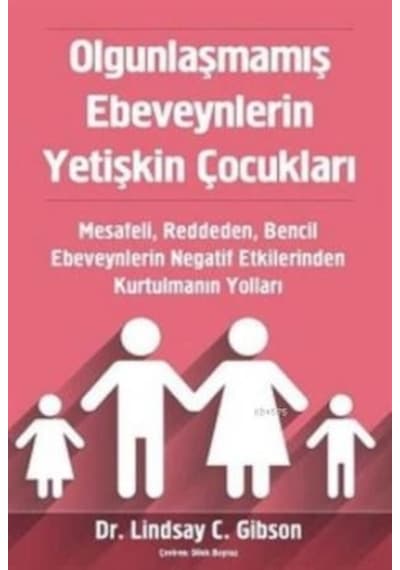 Olgunlaşmamış Ebeveynlerin Yetişkin Çocukları - Lindsay C. Gibson - Sola Unitas