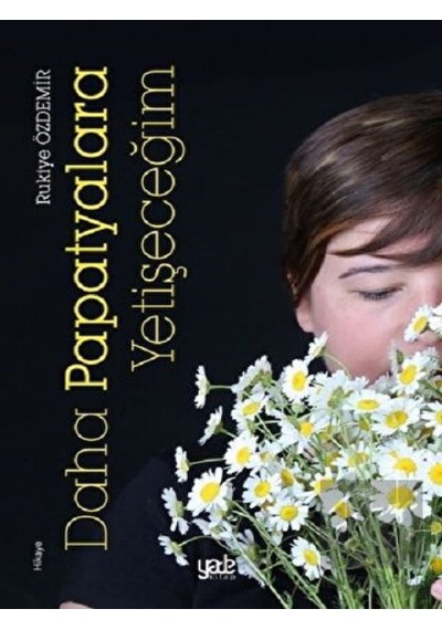 Daha Papatyalara Yetişeceğim - Rukiye Özdemir - Yade Kitap