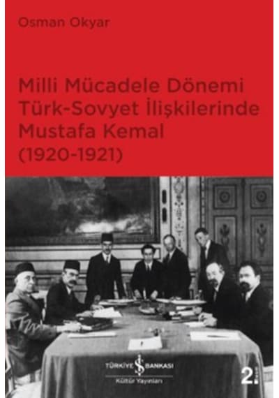 Milli Mücadele Dönemi Türk-Sovyet İlişkilerinde Mustafa Kemal - Osman Okyar - İş Bankası Kültür Yayınları
