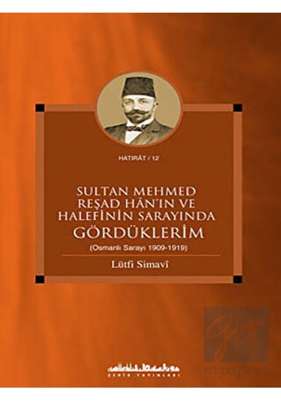 Sultan Mehmed Reşad Han'ın ve Halefinin Sarayında Gördüklerim - Lütfi Simavi - Şehir Yayınları