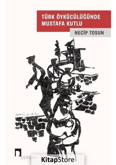 Türk Öykücülüğünde Mustafa Kutlu - Necip Tosun - Dergah Yayınları