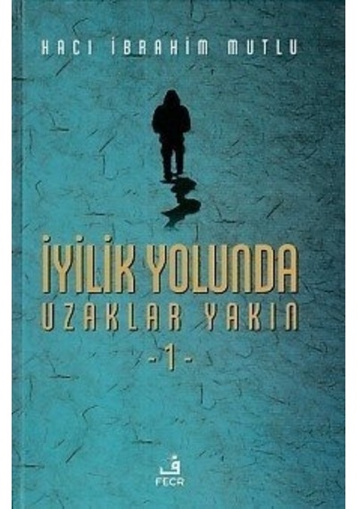 Iyilik Yolunda Uzaklar Yakın 1 Ciltli Hacı Ibrahim Mutlu