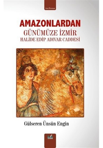 Amazonlardan Günümüze İzmir & Halide Edip Adıvar Caddesi / Gül...