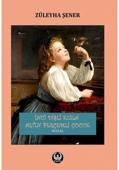 İnci Dişli Kızla Altın Perçemli Çocuk - Züleyha Şener - Myrina Yayınları
