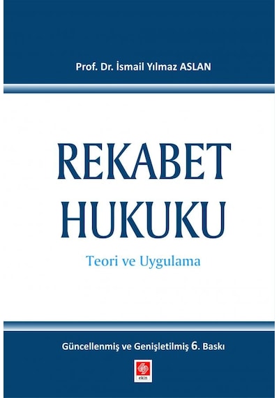 Rekabet Hukuku - Teori Uygulama Mevzuat- Ekin Basım Yayın