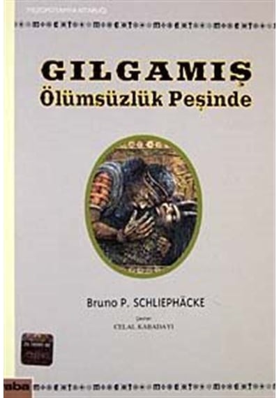 Gılgamış - Ölümsüzlük Peşinde - Bruno P. Schliephacke - Yaba Yayınları