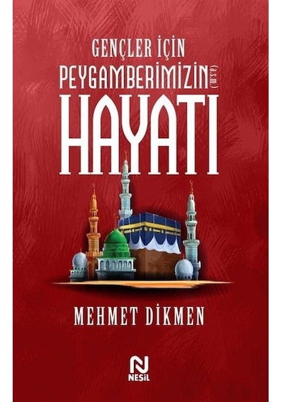 Gençler İçin Peygamberimizin Hayatı  - Mehmet Dikmen  - Nesil Yayınları