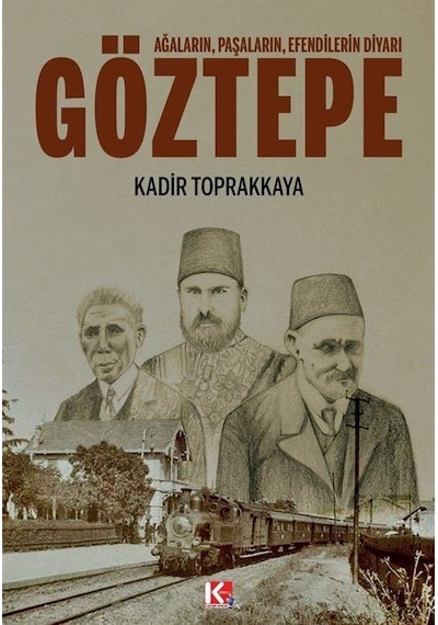 Göztepe: Ağaların Paşaların Efendilerin Diyarı - Kadir Toprakkaya - K