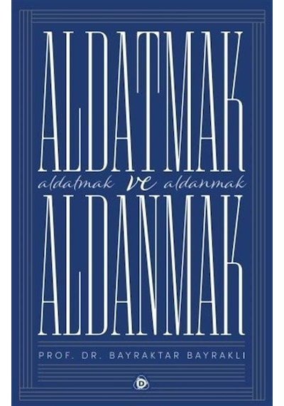 Aldatmak  ve Aldanmak - Bayraktar Bayraklı - Düşün Yayınları