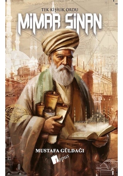 Tek Kişilik Ordu Mimar Sinan / Mustafa Güldağı