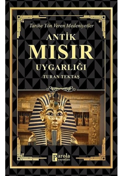 Antik Mısır Uygarlığı - Tarihe Yön Veren Medeniyetler