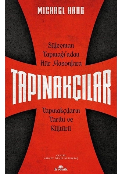 Tapınakçılar - Süleyman Tapınağı'ndan Hür Masonlara Tapınakçıların Tarihi ve Kültürü - Michael Haag - Kronik Kitap