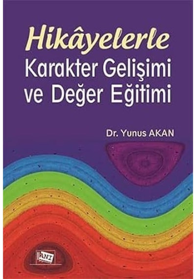 Hikayelerle Karakter Gelişimi Ve Değer Eğitimi / Yunus Akan
