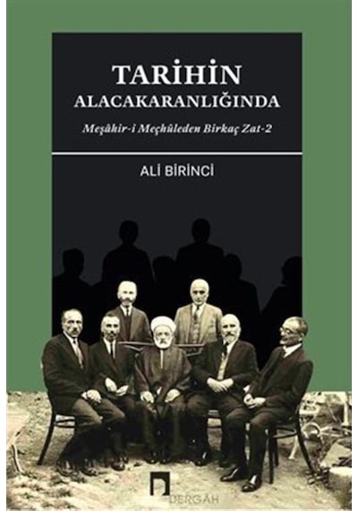 Tarihin Alacakaranlığında - Meşahir-i Meçhuleden Birkaç Zat - 2 - Ali Birinci - Dergah Yayınları