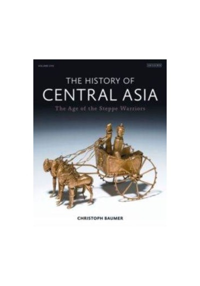 The History of Central Asia: The Age of the Steppe Warriors - Christoph Baumer Baumer - I.B. Tauris & Co Ltd