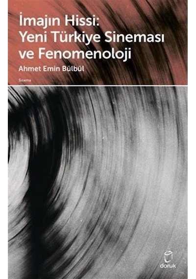 İmajın Hissi: Yeni Türkiye Sineması ve Fenomenoloji - Ahmet Emin Bülbül - Doruk Yayınları