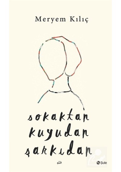 Sokaktan Kuyudan Şarkıdan - Meryem Kılıç - Şule Yayınları