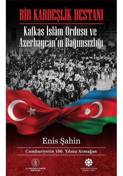 Bir Kardeşlik Destanı - Kafkas İslam Ordusu ve Azerbaycanın Bağımsızlığı - Enis Şahin - Türk Kültürüne Hizmet Vakfı