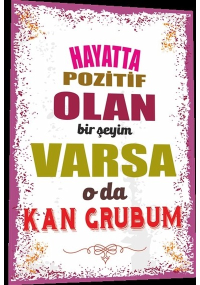 duvar yazıları hayatta pozitif olan bir şeyim varsa o da kan grub