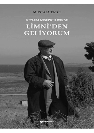 Limni'den Geliyorum: Niyazi-i Mısri'nin İzinde - Mustafa Tatcı - H Yayınları