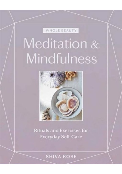 Whole Beauty: Meditation & Mindfulness: Rituals and Exercises for Everyday Self-Care 9781579659035
