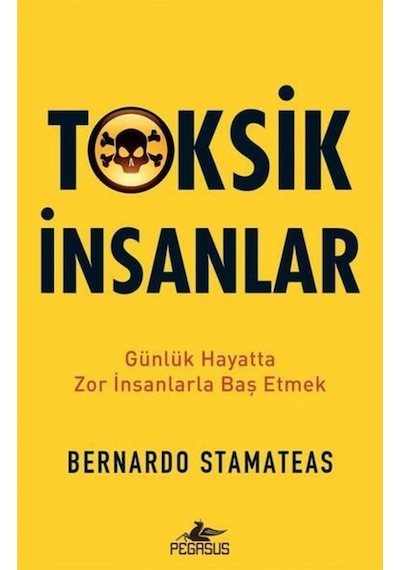 Toksik İnsanlar: Günlük Hayatta Zor İnsanlarla Baş Etmek