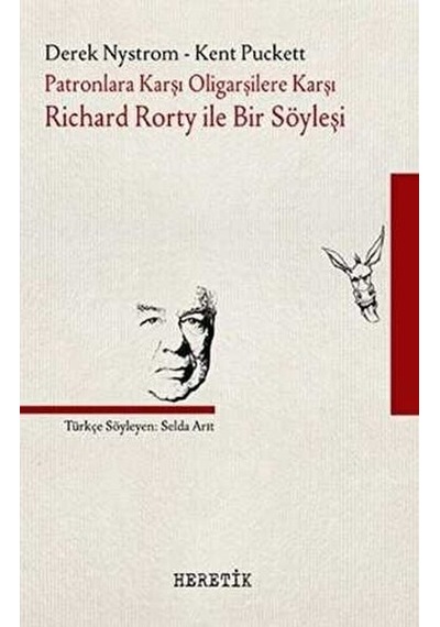 Patronlara Karşı Oligarşilere Karşı:  Richard Rorty ile Bir Söyleşi - Derek Nystrom -  Kent Puckett - Heretik Yayıncılık